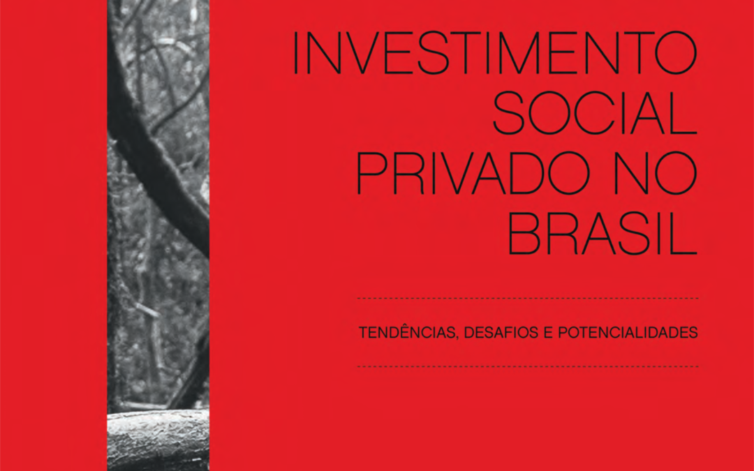 Investimento Social Privado no Brasil: tendências, desafios e caminhos para ampliar o impacto social