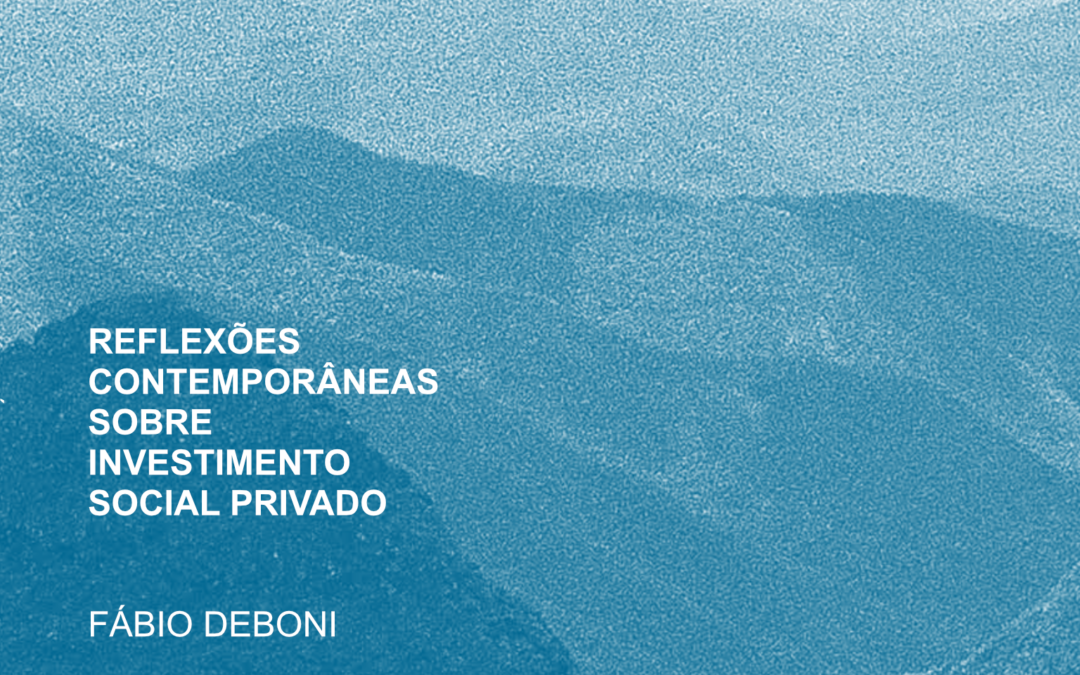 Reflexões contemporâneas sobre Investimento Social Privado: propósito, impacto e novos caminhos